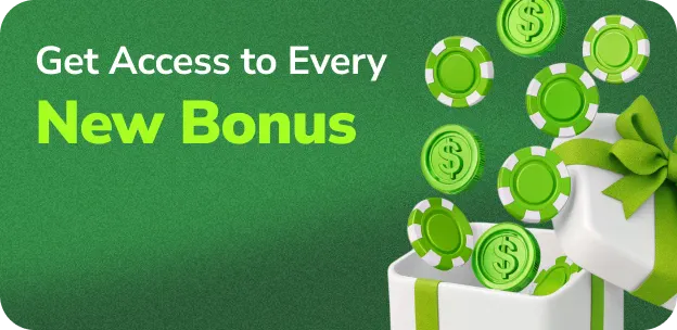 Obtenez l'accès à chaque nouveau bonus
